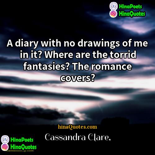 Cassandra Clare Quotes | A diary with no drawings of me